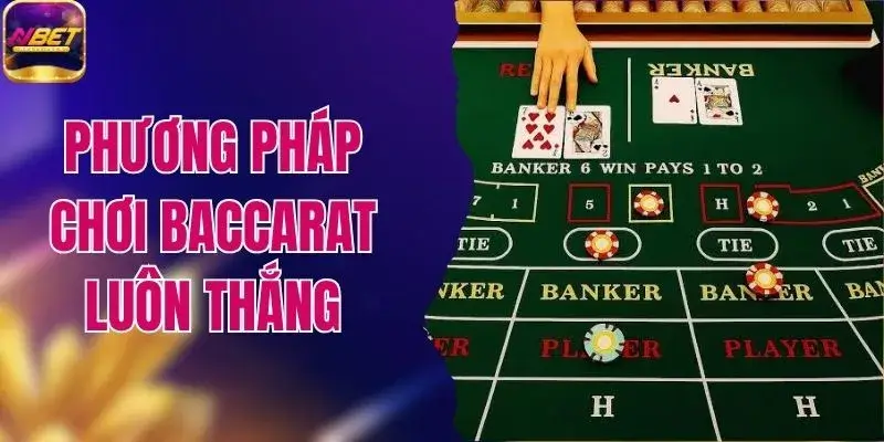 Phương Pháp Chơi Baccarat Luôn Thắng Trong Mỗi Ván Chơi 1 Phương Pháp Chơi Baccarat Luôn Thắng Trong Mỗi Ván Chơi