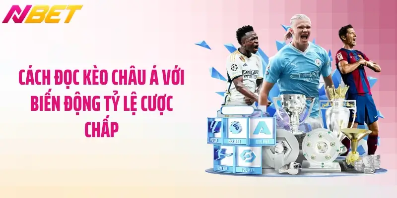 Cách Đọc Kèo Châu Á Chuẩn Xác - Bí Kíp Cao Thủ Thất Truyền 4 Cách đọc kèo châu Á với biến động tỷ lệ cược chấp