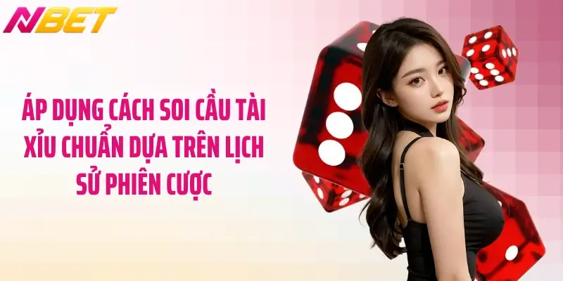 Hướng Dẫn Cách Soi Cầu Tài Xỉu Đỉnh Cao Từ Chuyên Gia 6 Áp dụng cách soi cầu tài xỉu chuẩn dựa trên lịch sử phiên cược