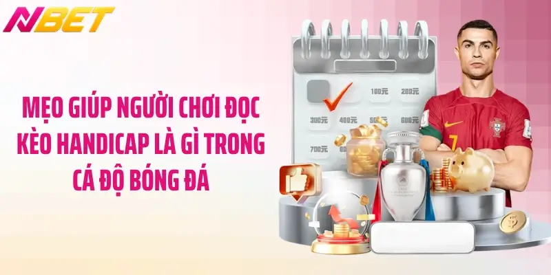 Mẹo giúp người chơi đọc kèo handicap là gì trong cá độ bóng đá