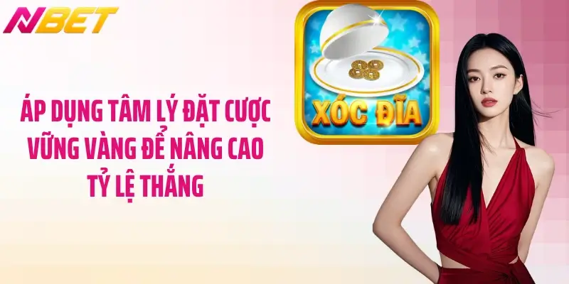 Kinh Nghiệm Chơi Xóc Đĩa - Cẩm Nang Từ Các Chuyên Gia Nbet 4 Áp dụng tâm lý đặt cược vững vàng để nâng cao tỷ lệ thắng