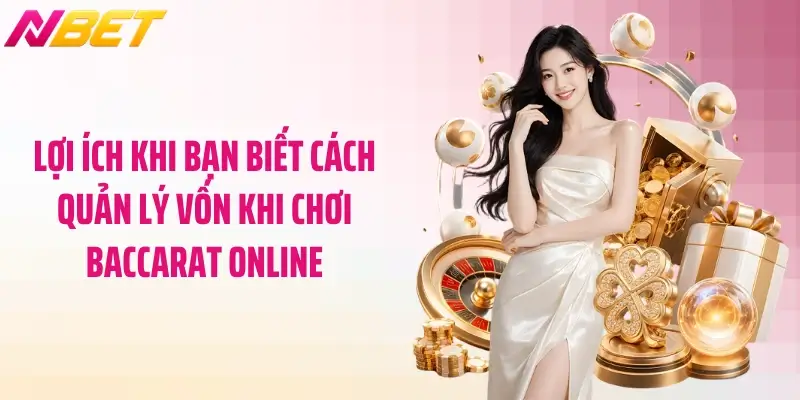 Quản Lý Vốn Khi Chơi Baccarat: Mẹo Giúp Bạn Thắng Lớn 4 Lợi ích khi bạn biết cách quản lý vốn khi chơi baccarat online