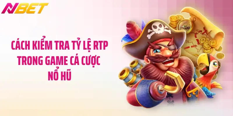 RTP Trong Game Nổ Hũ Là Gì? Bí Mật Chiến Thắng Cho Bạn 3 Cách kiểm tra tỷ lệ RTP trong game cá cược nổ hũ