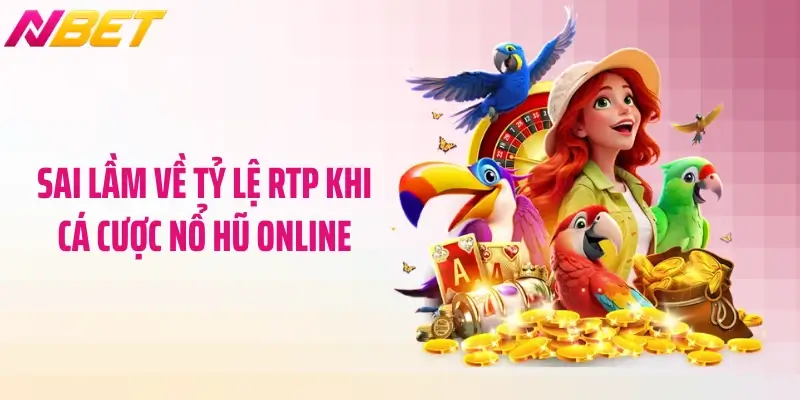 RTP Trong Game Nổ Hũ Là Gì? Bí Mật Chiến Thắng Cho Bạn 6 Sai lầm về tỷ lệ RTP khi cá cược nổ hũ online