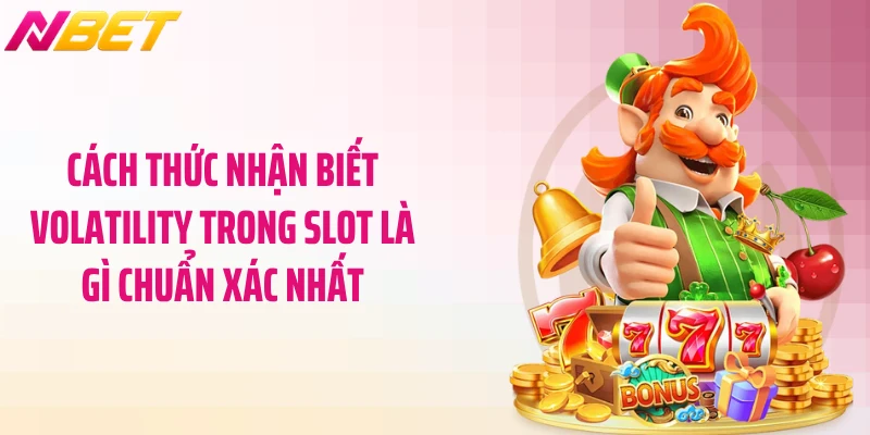 Volatility Trong Slot Là Gì? Bí Mật Chiến Thắng NBET 5 Cách thức nhận biết Volatility trong slot là gì chuẩn xác nhất